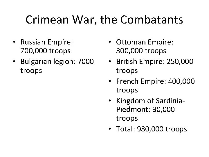 Crimean War, the Combatants • Russian Empire: 700, 000 troops • Bulgarian legion: 7000