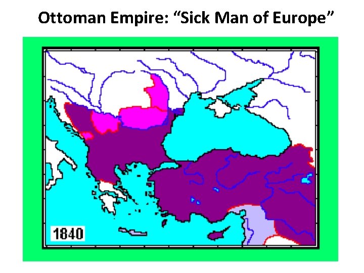 Ottoman Empire: “Sick Man of Europe” 