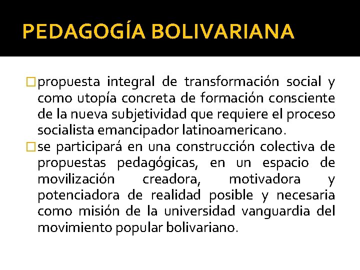 PEDAGOGÍA BOLIVARIANA �propuesta integral de transformación social y como utopía concreta de formación consciente