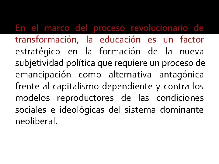 En el marco del proceso revolucionario de transformación, la educación es un factor estratégico