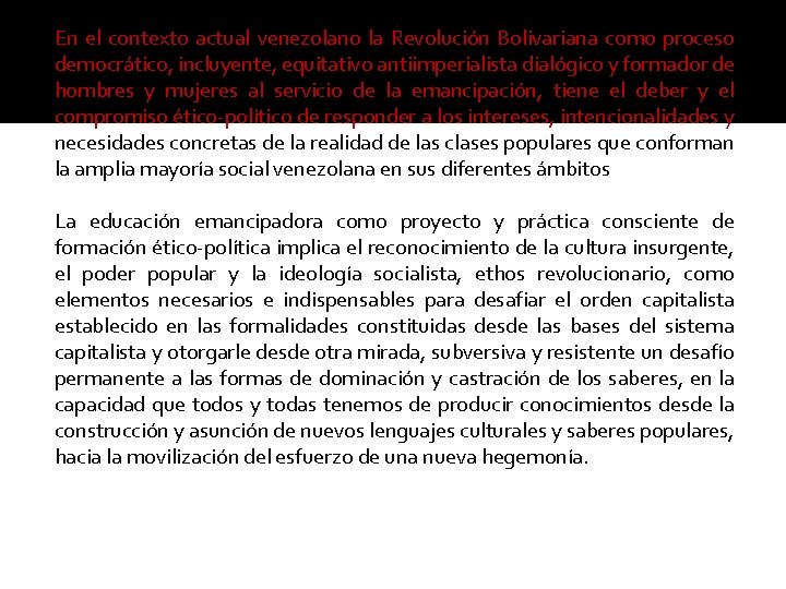 En el contexto actual venezolano la Revolución Bolivariana como proceso democrático, incluyente, equitativo antiimperialista