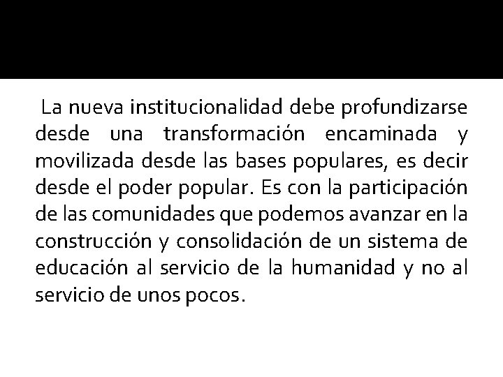 La nueva institucionalidad debe profundizarse desde una transformación encaminada y movilizada desde las bases