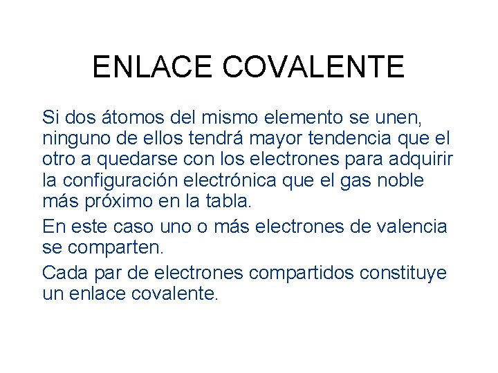 ENLACE COVALENTE Si dos átomos del mismo elemento se unen, ninguno de ellos tendrá ENLACE COVALENTE Si dos átomos del mismo elemento se unen, ninguno de ellos tendrá