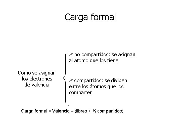 Carga formal e- no compartidos: se asignan al átomo que los tiene Cómo se Carga formal e- no compartidos: se asignan al átomo que los tiene Cómo se