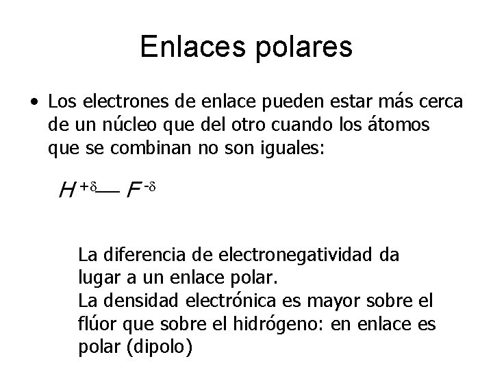 Enlaces polares • Los electrones de enlace pueden estar más cerca de un núcleo Enlaces polares • Los electrones de enlace pueden estar más cerca de un núcleo