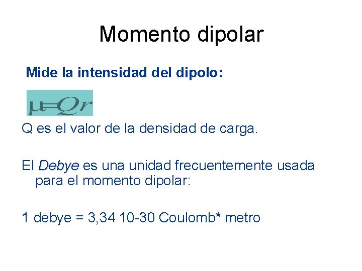 Momento dipolar Mide la intensidad del dipolo: Q es el valor de la densidad Momento dipolar Mide la intensidad del dipolo: Q es el valor de la densidad