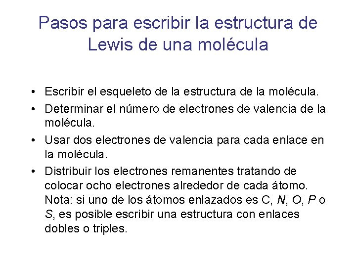 Pasos para escribir la estructura de Lewis de una molécula • Escribir el esqueleto Pasos para escribir la estructura de Lewis de una molécula • Escribir el esqueleto
