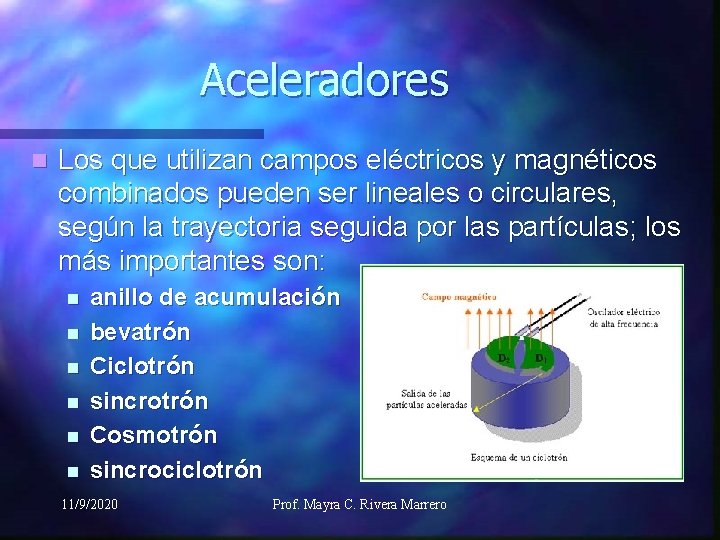 Aceleradores n Los que utilizan campos eléctricos y magnéticos combinados pueden ser lineales o