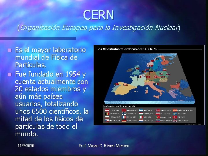 CERN (Organización Europea para la Investigación Nuclear) Es el mayor laboratorio mundial de Física