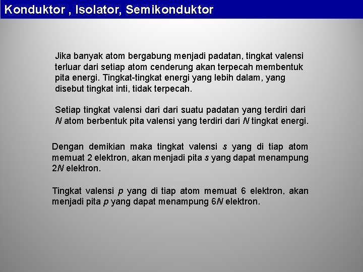 Konduktor , Isolator, Semikonduktor Jika banyak atom bergabung menjadi padatan, tingkat valensi terluar dari