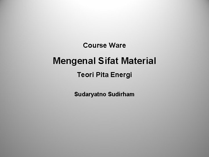 Course Ware Mengenal Sifat Material Teori Pita Energi Sudaryatno Sudirham 