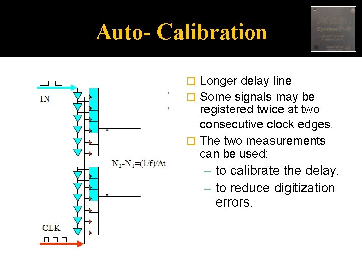 Auto- Calibration Longer delay line � Some signals may be registered twice at two