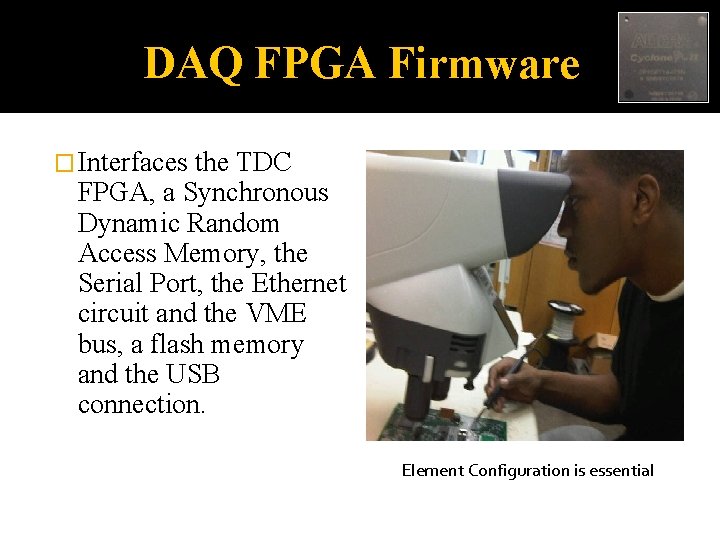 DAQ FPGA Firmware � Interfaces the TDC FPGA, a Synchronous Dynamic Random Access Memory,