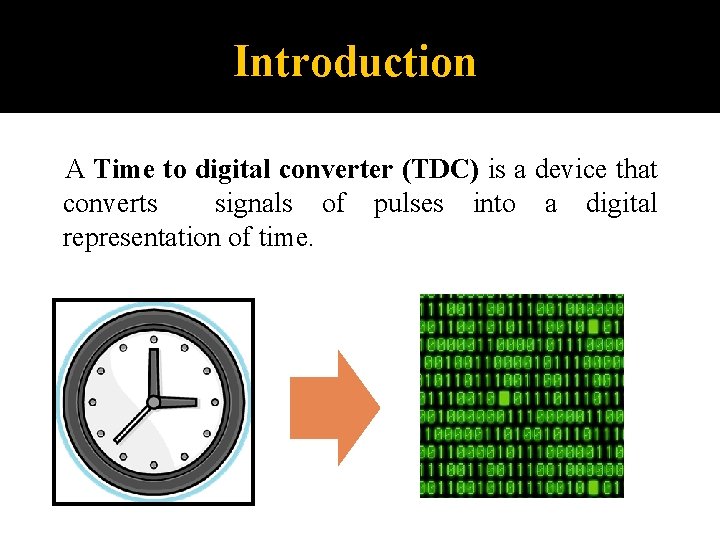 Introduction A Time to digital converter (TDC) is a device that converts signals of