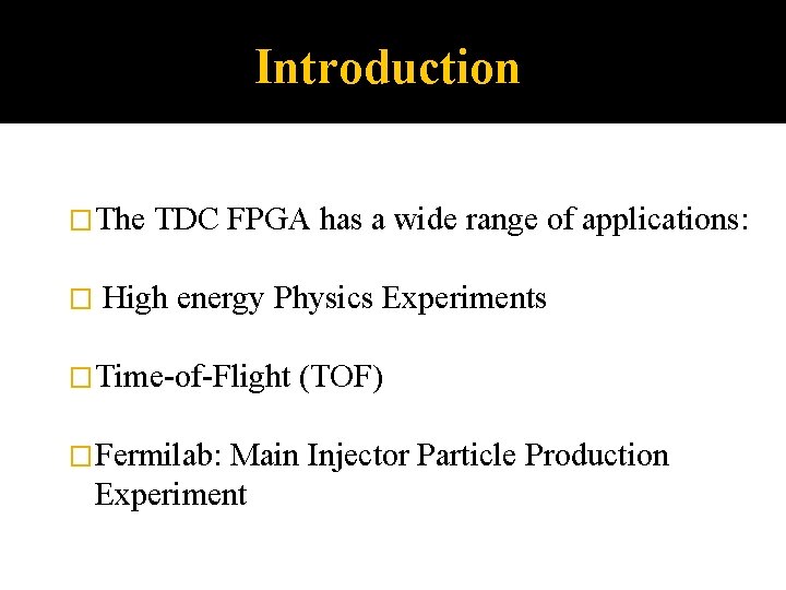 Introduction �The � TDC FPGA has a wide range of applications: High energy Physics