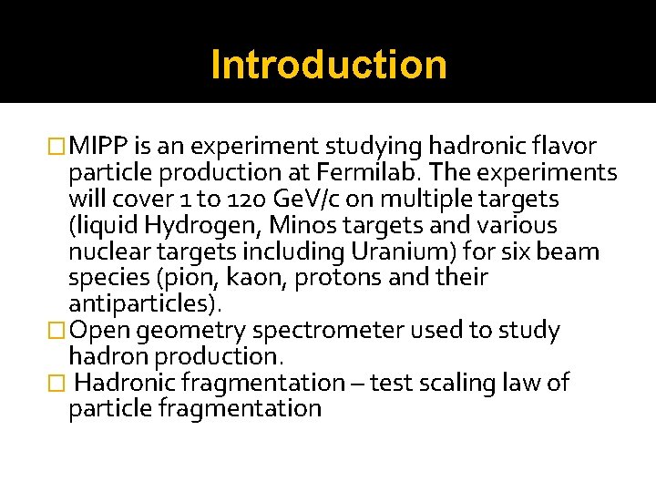 Introduction �MIPP is an experiment studying hadronic flavor particle production at Fermilab. The experiments