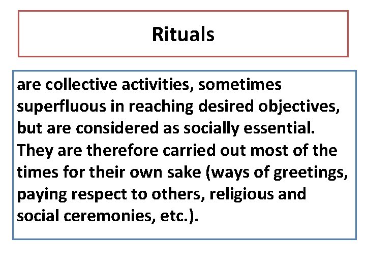 Rituals are collective activities, sometimes superfluous in reaching desired objectives, but are considered as