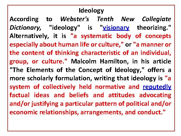 Ideology According to Webster's Tenth New Collegiate Dictionary, "ideology" is "visionary theorizing. " Alternatively,