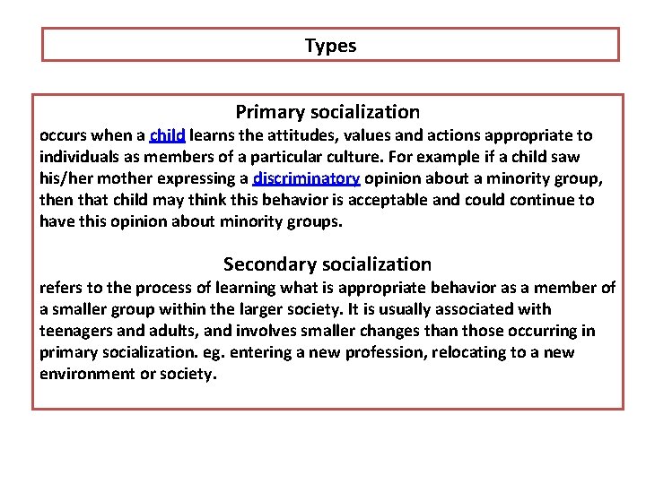 Types Primary socialization occurs when a child learns the attitudes, values and actions appropriate