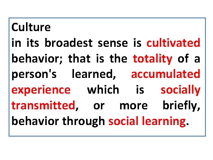 Culture in its broadest sense is cultivated behavior; that is the totality of a