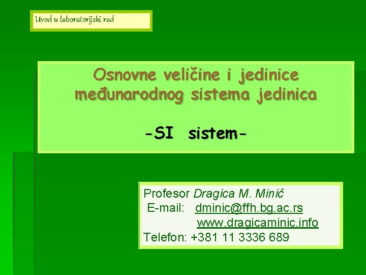 Uvod u laboratorijski rad Osnovne veličine i jedinice međunarodnog sistema jedinica -SI sistem- Profesor