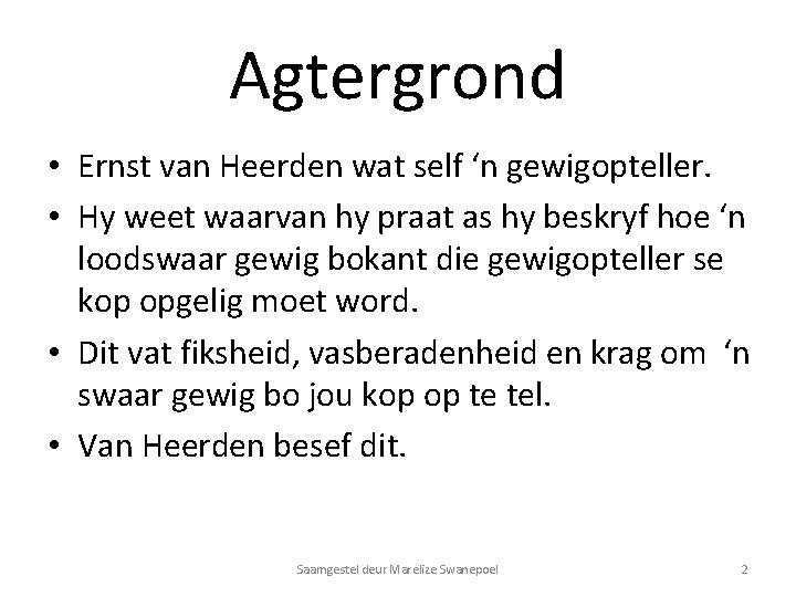 Agtergrond • Ernst van Heerden wat self ‘n gewigopteller. • Hy weet waarvan hy