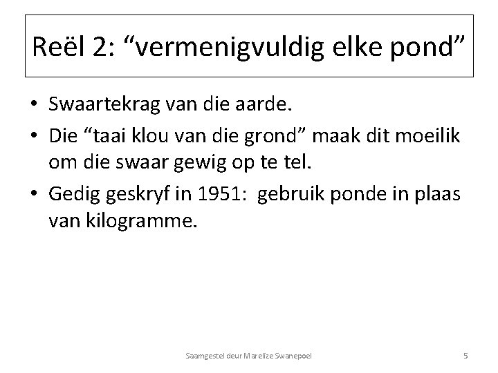 Reël 2: “vermenigvuldig elke pond” • Swaartekrag van die aarde. • Die “taai klou