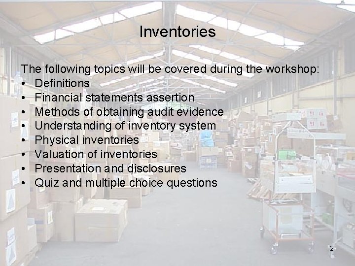 Inventories The following topics will be covered during the workshop: • Definitions • Financial