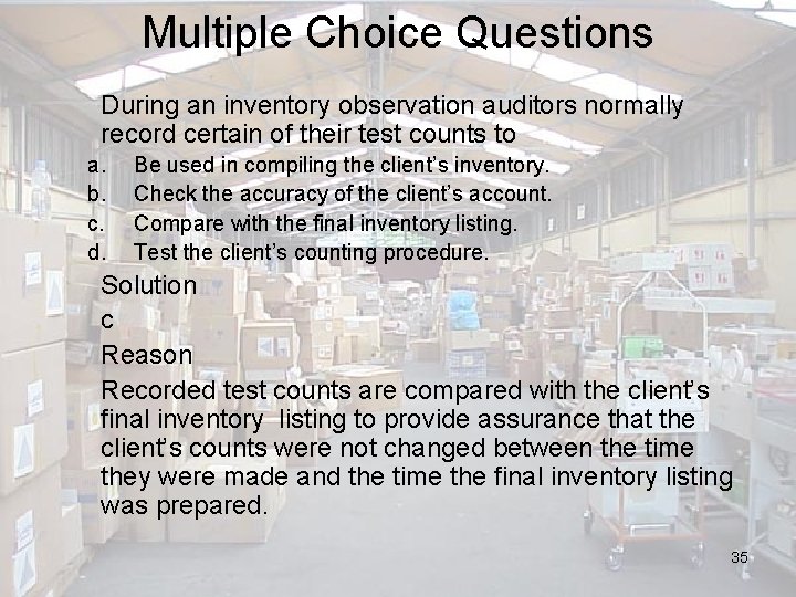 Multiple Choice Questions During an inventory observation auditors normally record certain of their test