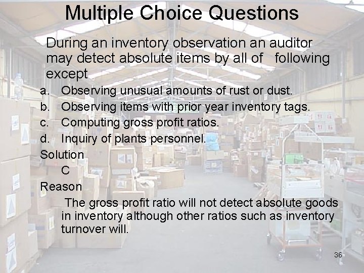 Multiple Choice Questions During an inventory observation an auditor may detect absolute items by