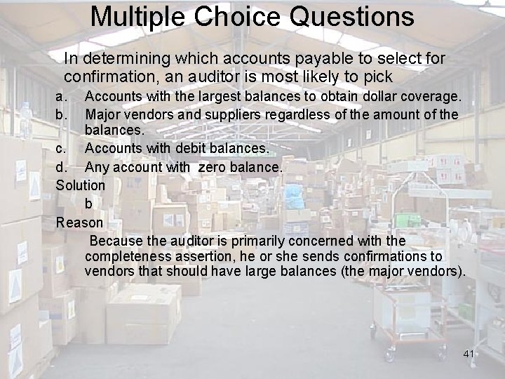 Multiple Choice Questions In determining which accounts payable to select for confirmation, an auditor