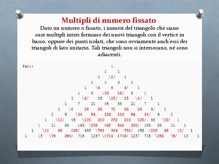 Multipli di numero fissato Dato un numero n fissato, i numeri del triangolo che