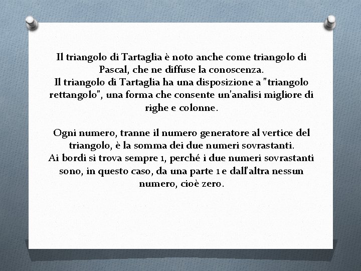 Il triangolo di Tartaglia è noto anche come triangolo di Pascal, che ne diffuse