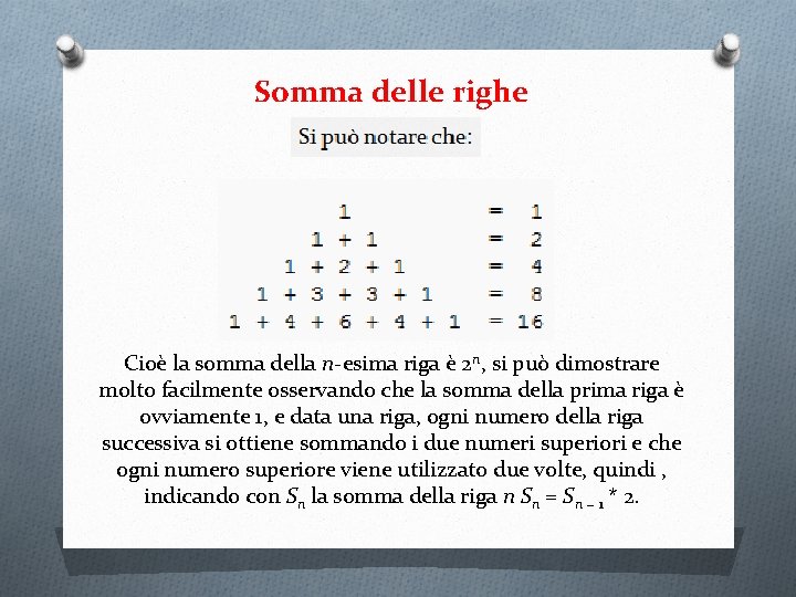 Somma delle righe Cioè la somma della n-esima riga è 2 n, si può