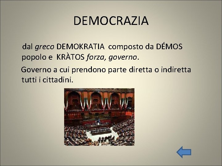 DEMOCRAZIA dal greco DEMOKRATIA composto da DÉMOS popolo e KRÀTOS forza, governo. Governo a