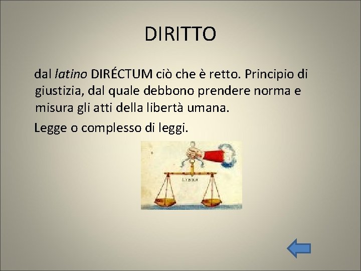 DIRITTO dal latino DIRÉCTUM ciò che è retto. Principio di giustizia, dal quale debbono