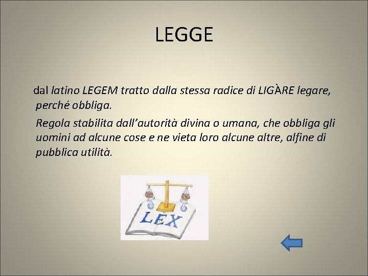 LEGGE dal latino LEGEM tratto dalla stessa radice di LIGÀRE legare, perché obbliga. Regola