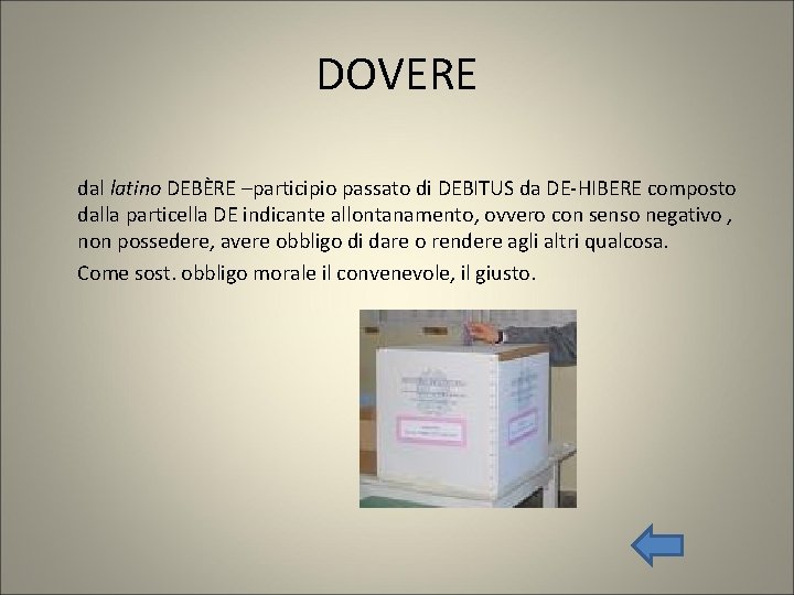 DOVERE dal latino DEBÈRE –participio passato di DEBITUS da DE-HIBERE composto dalla particella DE