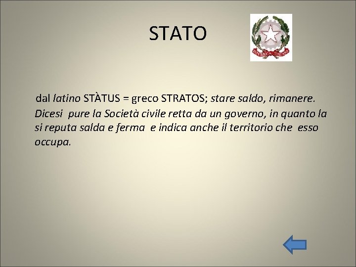 STATO dal latino STÀTUS = greco STRATOS; stare saldo, rimanere. Dicesi pure la Società