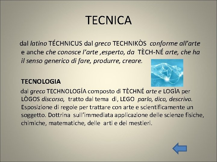 TECNICA dal latino TÉCHNICUS dal greco TECHNIKÒS conforme all’arte e anche conosce l’arte ,