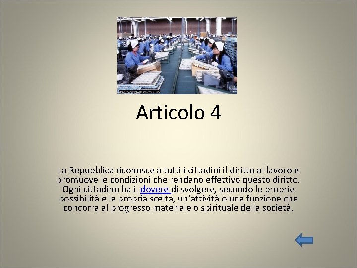 Articolo 4 La Repubblica riconosce a tutti i cittadini il diritto al lavoro e