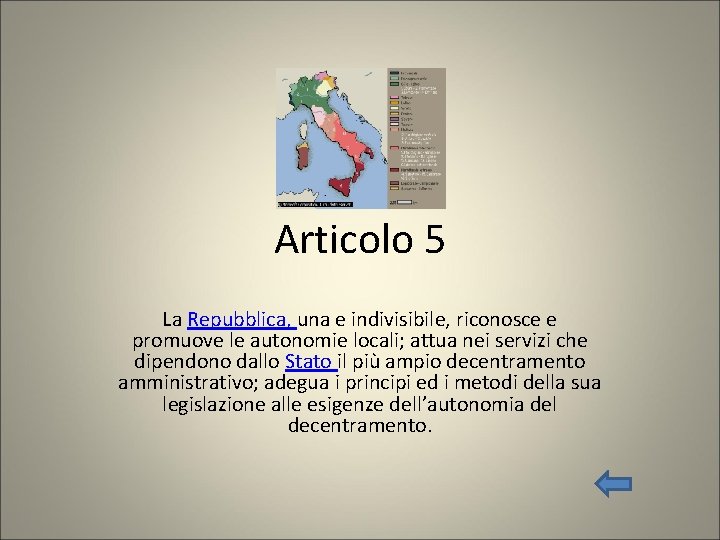 Articolo 5 La Repubblica, una e indivisibile, riconosce e promuove le autonomie locali; attua