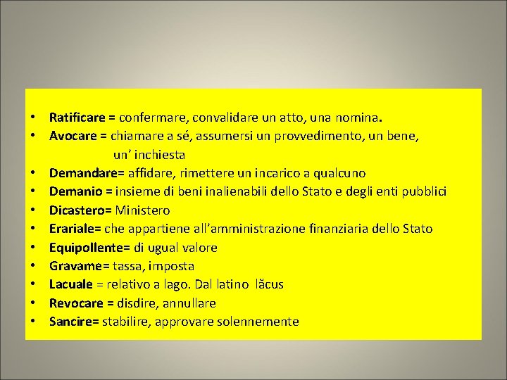  • Ratificare = confermare, convalidare un atto, una nomina. • Avocare = chiamare