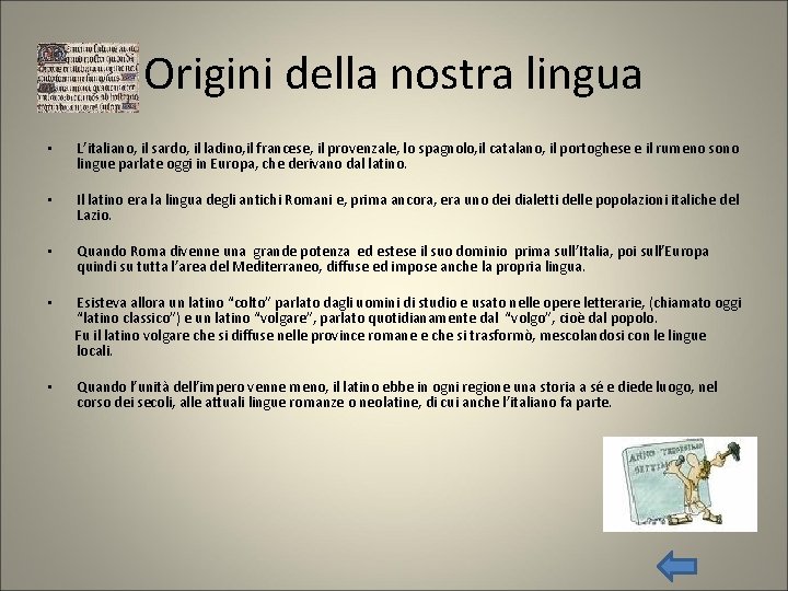 Origini della nostra lingua • L’italiano, il sardo, il ladino, il francese, il provenzale,