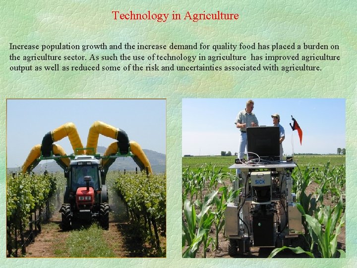 Technology in Agriculture Increase population growth and the increase demand for quality food has