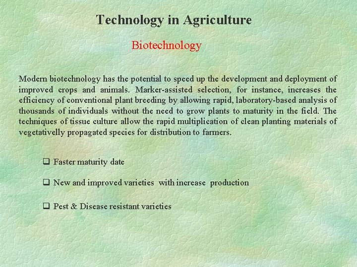 Technology in Agriculture Biotechnology Modern biotechnology has the potential to speed up the development