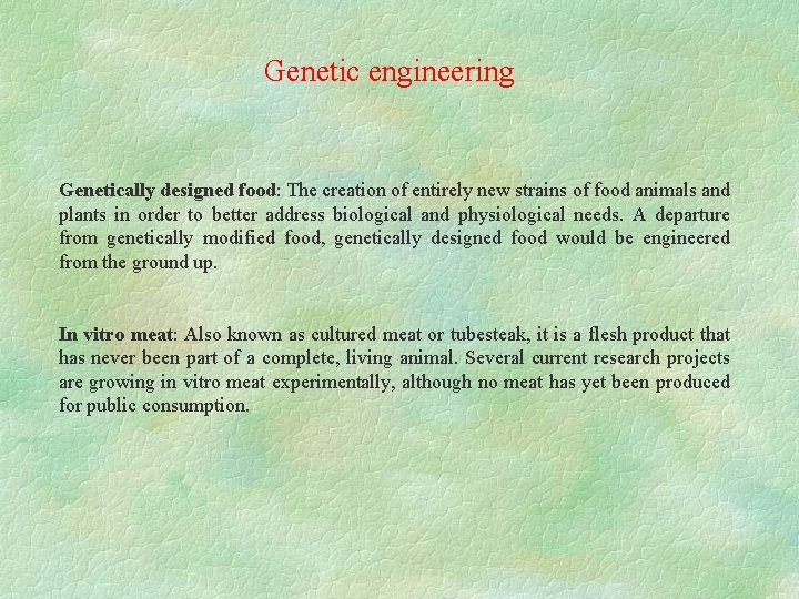 Genetic engineering Genetically designed food: The creation of entirely new strains of food animals