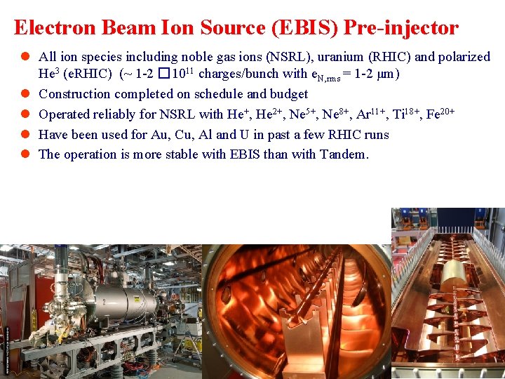 Electron Beam Ion Source (EBIS) Pre-injector l All ion species including noble gas ions