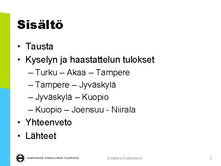 Sisältö • Tausta • Kyselyn ja haastattelun tulokset – Turku – Akaa – Tampere