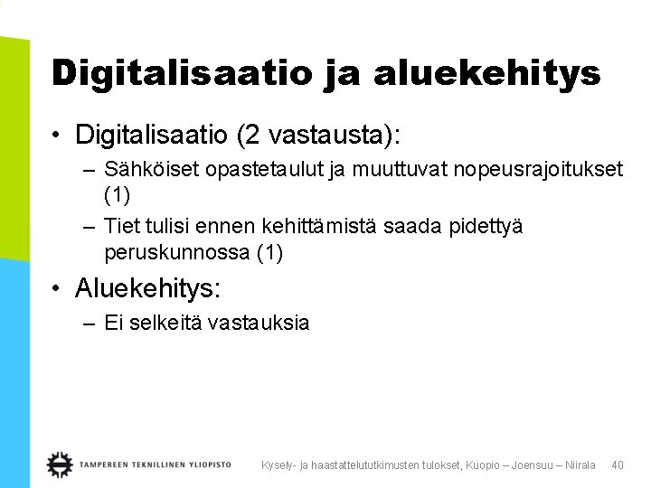 Digitalisaatio ja aluekehitys • Digitalisaatio (2 vastausta): – Sähköiset opastetaulut ja muuttuvat nopeusrajoitukset (1)